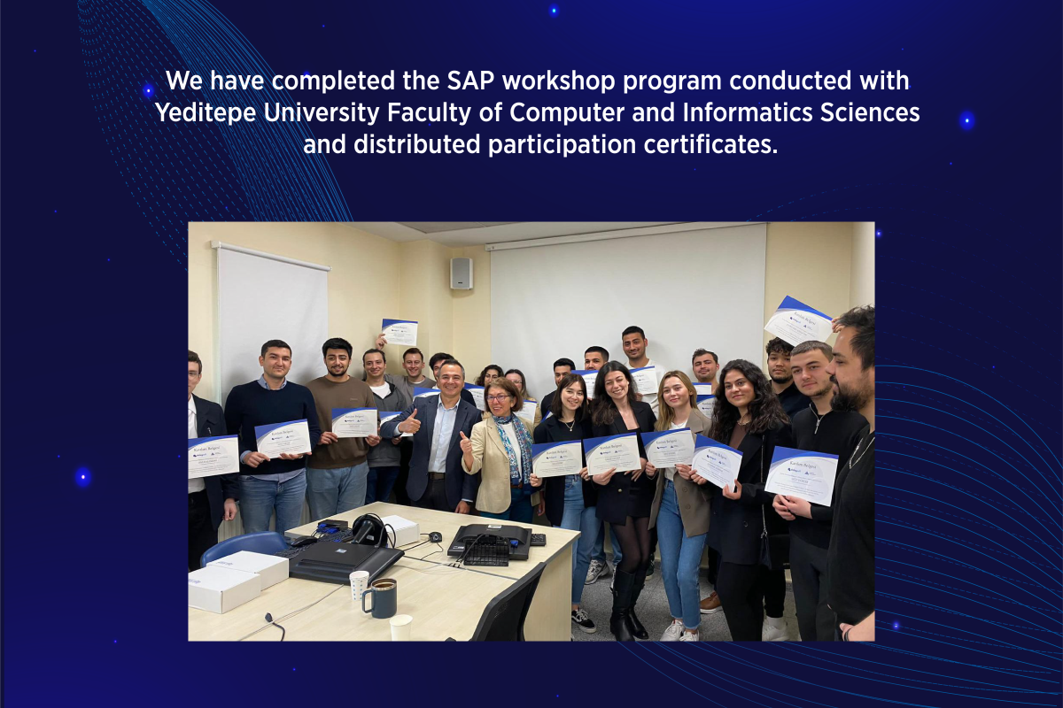 We have completed the SAP workshop program conducted in collaboration with the Faculty of Computer and Information Sciences at Yeditepe University and distributed the participation certificates!